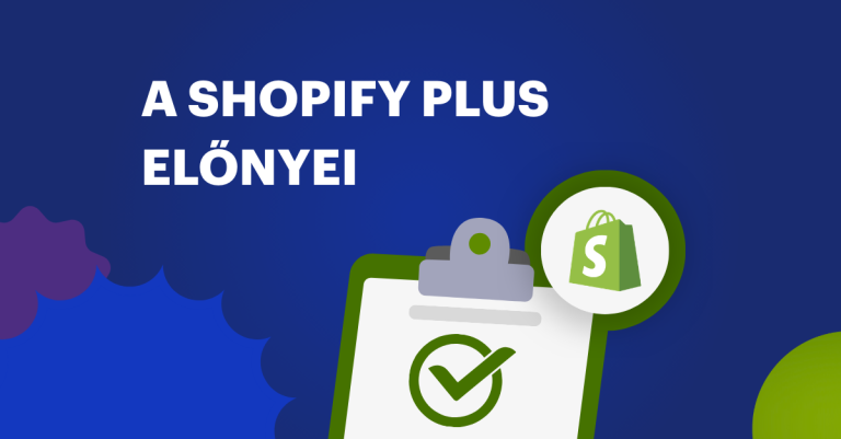 Shopify Plus előnyei